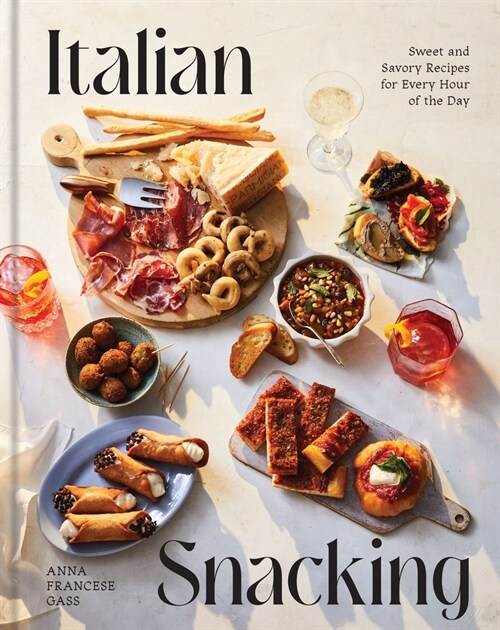 Italian Snacking: Sweet and Savory Recipes for Every Hour of the Day (Hardcover)