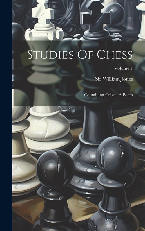 Studies Of Chess: Containing Caissa, A Poem; Volume 1 (Hardcover)