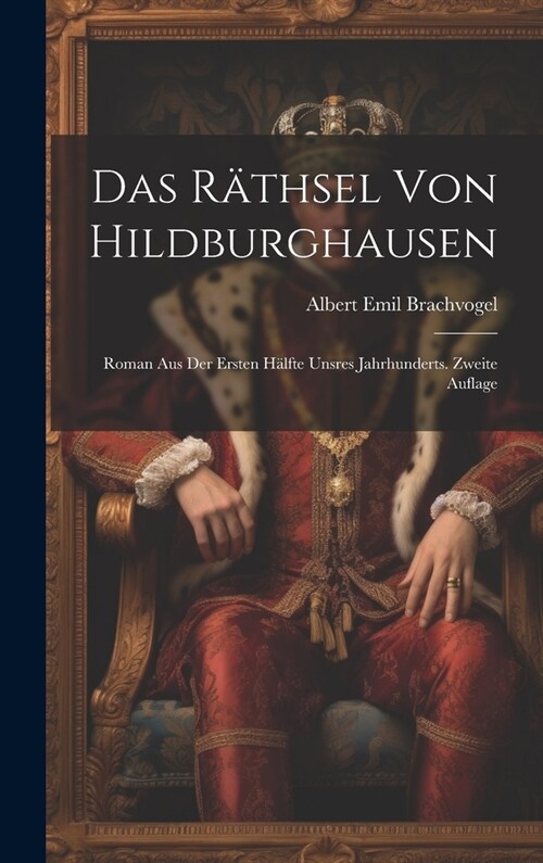 Das R?hsel von Hildburghausen: Roman aus der ersten H?fte unsres Jahrhunderts. Zweite Auflage (Hardcover)