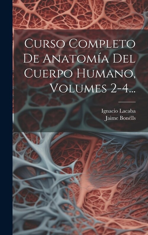 Curso Completo De Anatom? Del Cuerpo Humano, Volumes 2-4... (Hardcover)