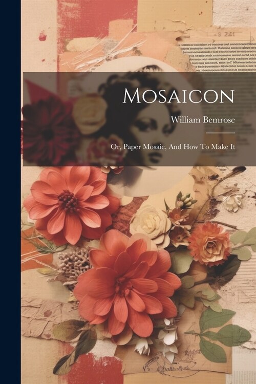 Mosaicon: Or, Paper Mosaic, And How To Make It (Paperback)