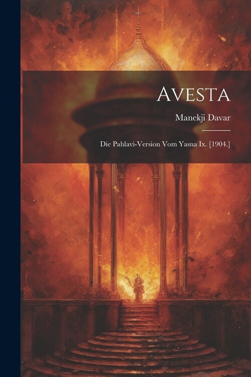 Avesta: Die Pahlavi-version Vom Yasna Ix. [1904.] (Paperback)