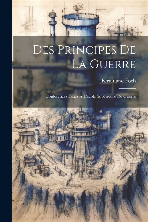 Des Principes De La Guerre: Conf?ences Faites ?L?ole Sup?ieure De Guerre (Paperback)