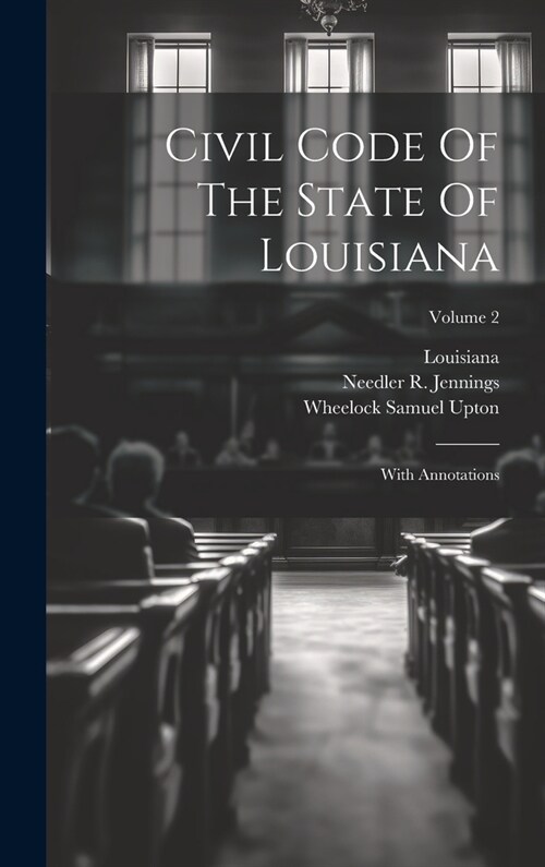 Civil Code Of The State Of Louisiana: With Annotations; Volume 2 (Hardcover)