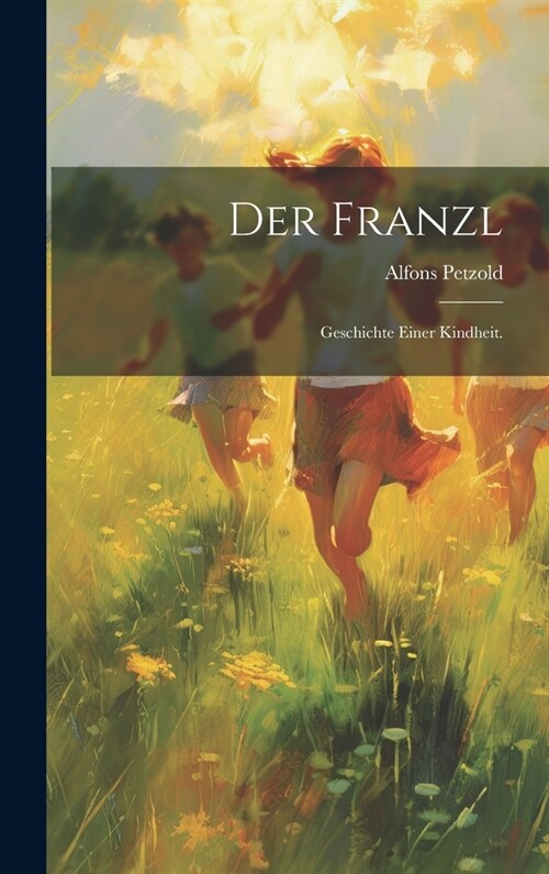 Der Franzl: Geschichte einer Kindheit. (Hardcover)