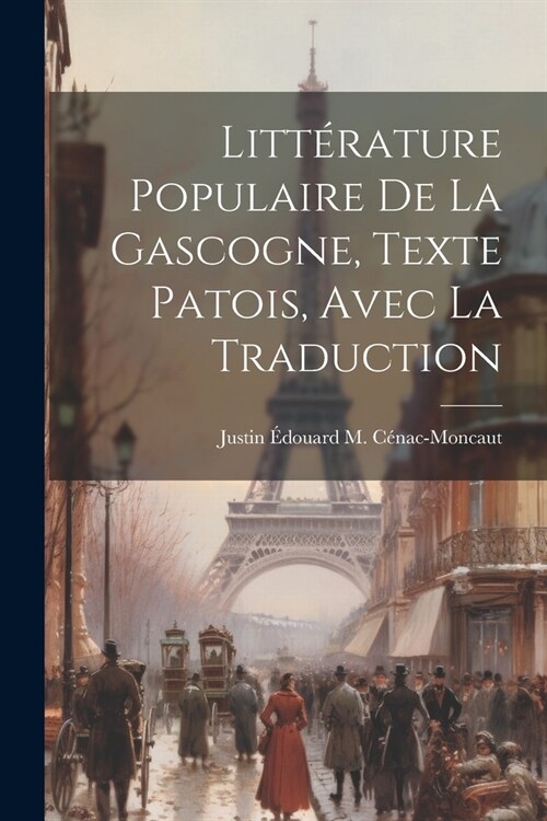 Litt?ature Populaire De La Gascogne, Texte Patois, Avec La Traduction (Paperback)