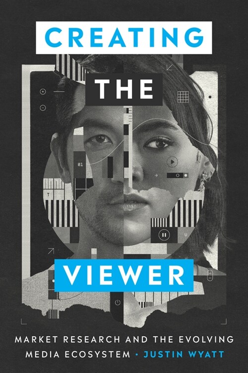 Creating the Viewer: Market Research and the Evolving Media Ecosystem (Hardcover)