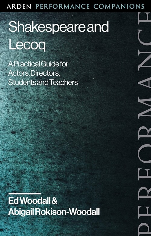 Shakespeare and Lecoq : A Practical Guide for Actors, Directors, Students and Teachers (Paperback)