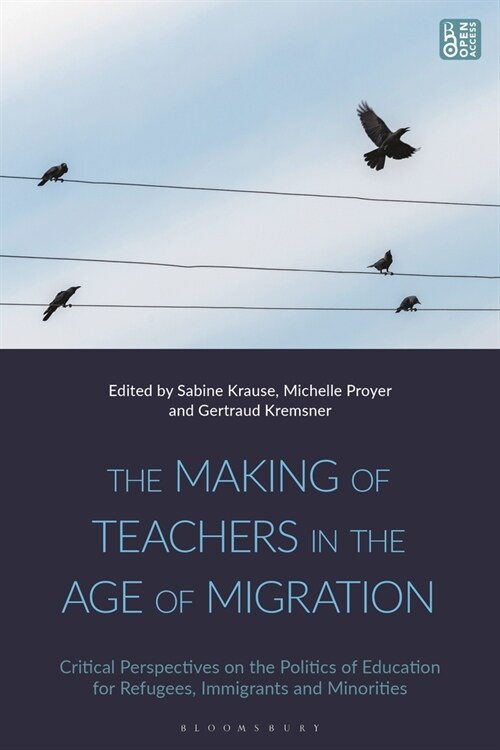 The Making of Teachers in the Age of Migration : Critical Perspectives on the Politics of Education for Refugees, Immigrants and Minorities (Paperback)