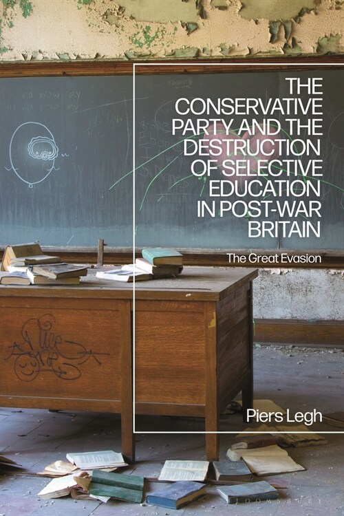 The Conservative Party and the Destruction of Selective Education in Post-War Britain : The Great Evasion (Paperback)
