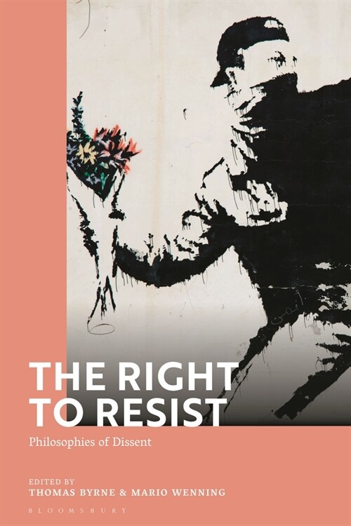 The Right to Resist : Philosophies of Dissent (Paperback)