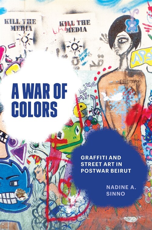 A War of Colors: Graffiti and Street Art in Postwar Beirut (Hardcover)