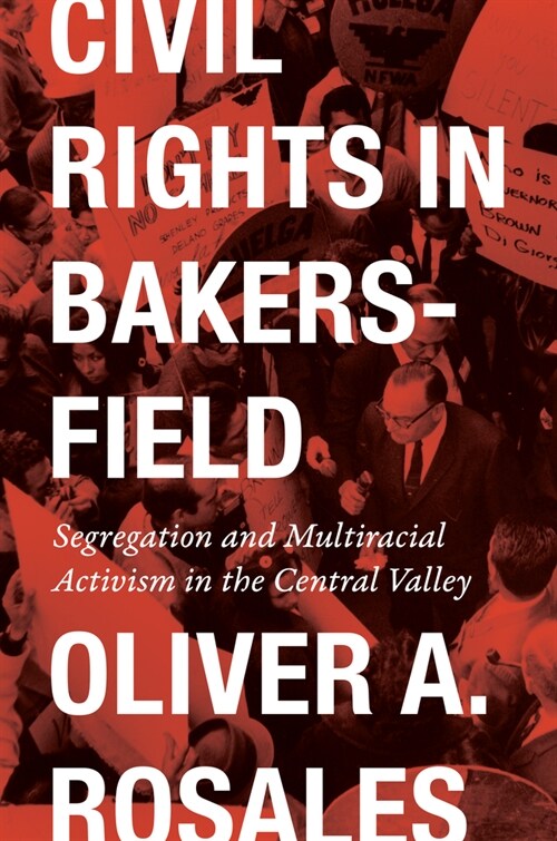 Civil Rights in Bakersfield: Segregation and Multiracial Activism in the Central Valley (Hardcover)