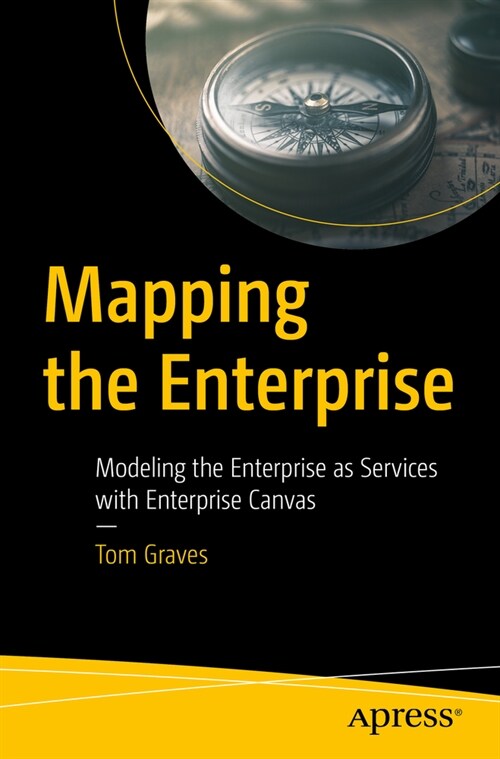 Mapping the Enterprise: Modeling the Enterprise as Services with Enterprise Canvas (Paperback)