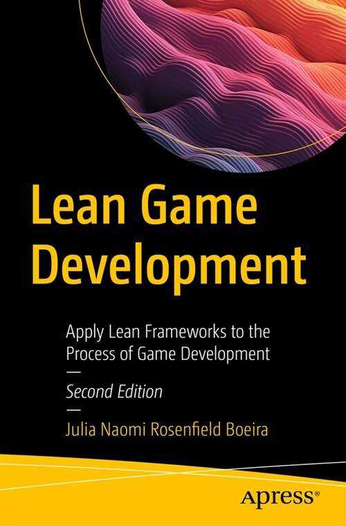 Lean Game Development: Apply Lean Frameworks to the Process of Game Development (Paperback, 2)