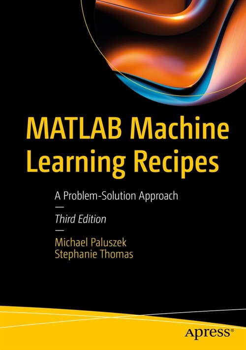 MATLAB Machine Learning Recipes: A Problem-Solution Approach (Paperback, 3)