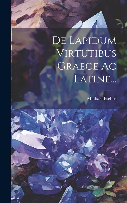 De Lapidum Virtutibus Graece Ac Latine... (Hardcover)