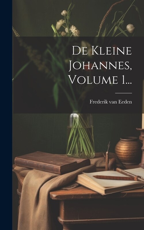 De Kleine Johannes, Volume 1... (Hardcover)