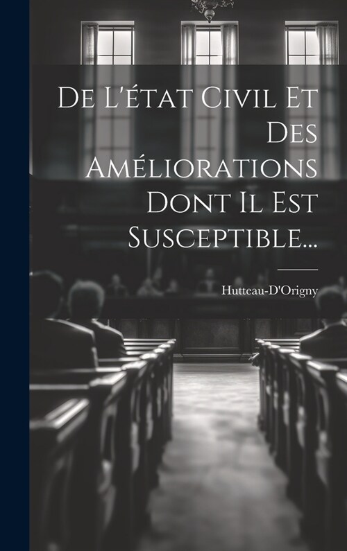 De L?at Civil Et Des Am?iorations Dont Il Est Susceptible... (Hardcover)