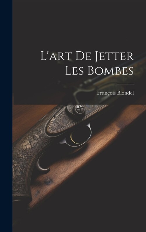 Lart De Jetter Les Bombes (Hardcover)