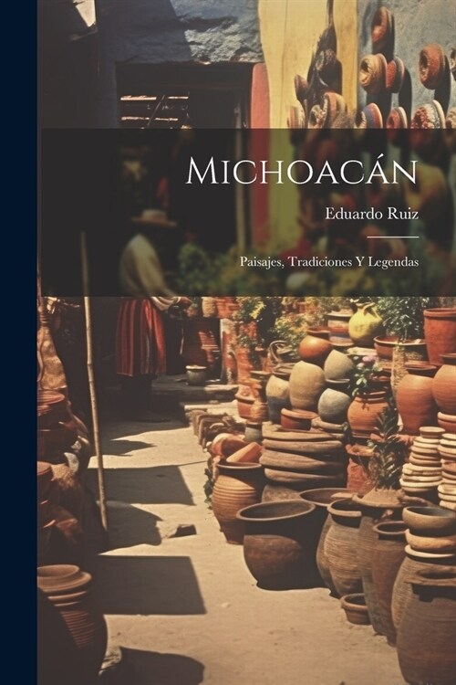 Michoac?: Paisajes, Tradiciones Y Legendas (Paperback)