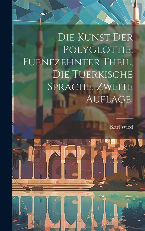 Die Kunst der Polyglottie, fuenfzehnter Theil, die tuerkische Sprache, zweite Auflage. (Hardcover)
