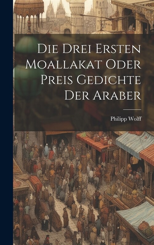 Die Drei Ersten Moallakat Oder Preis Gedichte Der Araber (Hardcover)