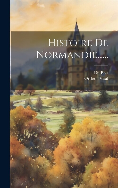 Histoire De Normandie...... (Hardcover)