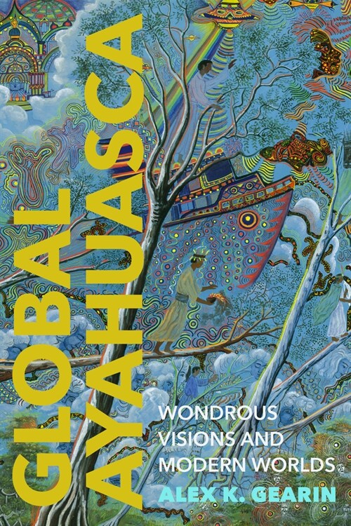 Global Ayahuasca: Wondrous Visions and Modern Worlds (Paperback)