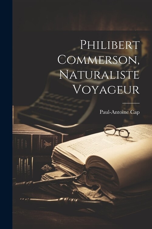 Philibert Commerson, Naturaliste Voyageur (Paperback)