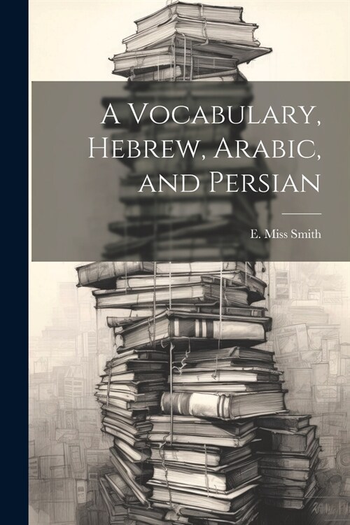 A Vocabulary, Hebrew, Arabic, and Persian (Paperback)