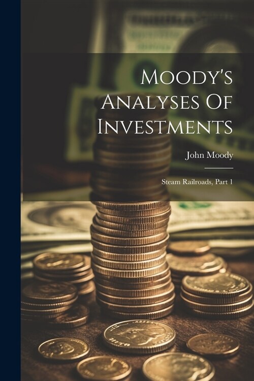 Moodys Analyses Of Investments: Steam Railroads, Part 1 (Paperback)