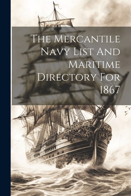 The Mercantile Navy List And Maritime Directory For 1867 (Paperback)