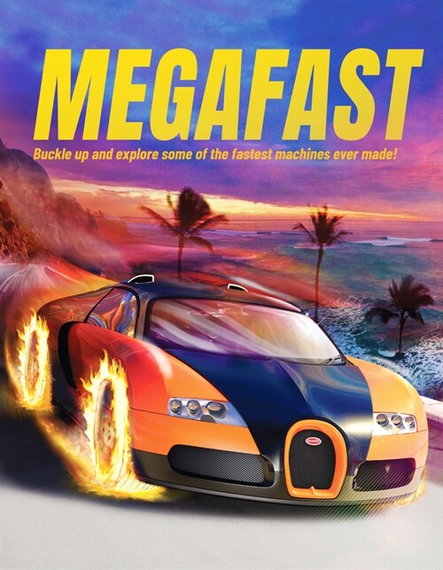 Megafast : Buckle Up and Explore Some of the Fastest Machines Ever Made! (Paperback)