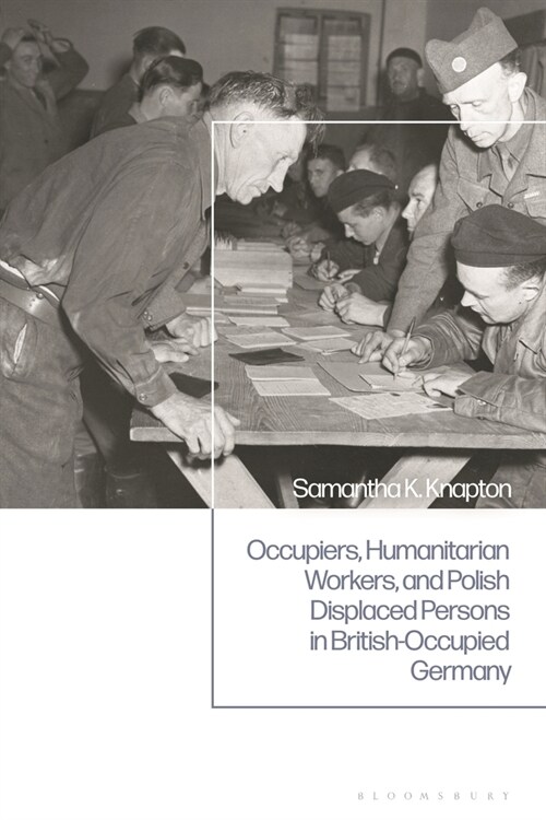 Occupiers, Humanitarian Workers, and Polish Displaced Persons in British-Occupied Germany (Paperback)