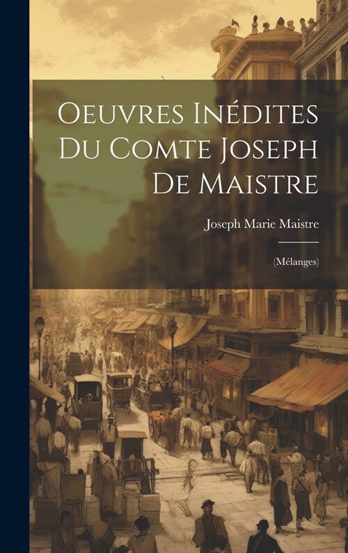 Oeuvres In?ites Du Comte Joseph De Maistre: (M?anges) (Hardcover)