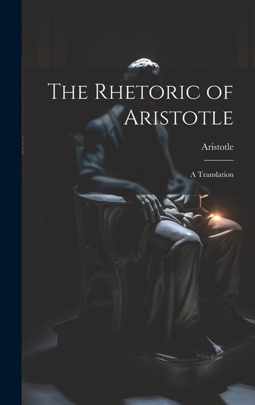 The Rhetoric of Aristotle: A Translation (Hardcover)