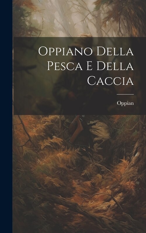 Oppiano Della Pesca E Della Caccia (Hardcover)