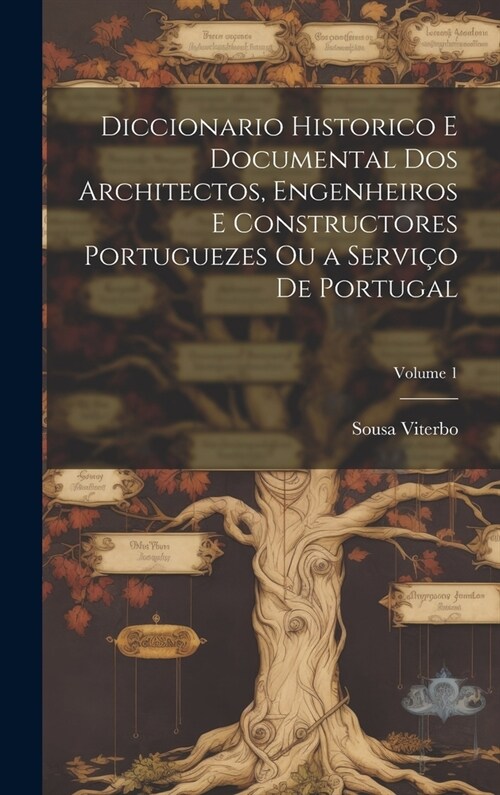 Diccionario Historico E Documental Dos Architectos, Engenheiros E Constructores Portuguezes Ou a Servi? De Portugal; Volume 1 (Hardcover)