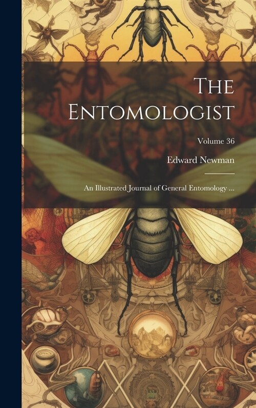 The Entomologist; an Illustrated Journal of General Entomology ...; Volume 36 (Hardcover)