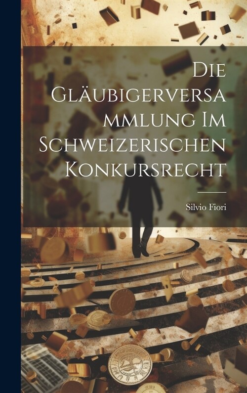 Die Gl?bigerversammlung Im Schweizerischen Konkursrecht (Hardcover)