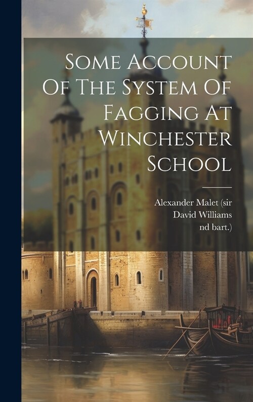 Some Account Of The System Of Fagging At Winchester School (Hardcover)