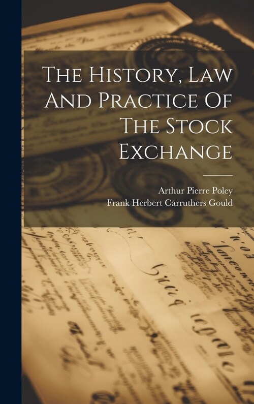 The History, Law And Practice Of The Stock Exchange (Hardcover)