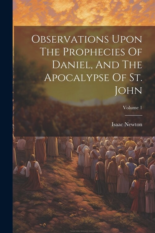 Observations Upon The Prophecies Of Daniel, And The Apocalypse Of St. John; Volume 1 (Paperback)