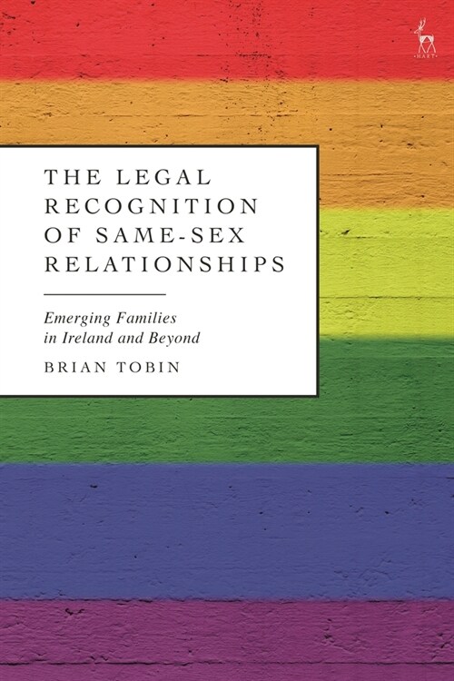 The Legal Recognition of Same-Sex Relationships : Emerging Families in Ireland and Beyond (Paperback)