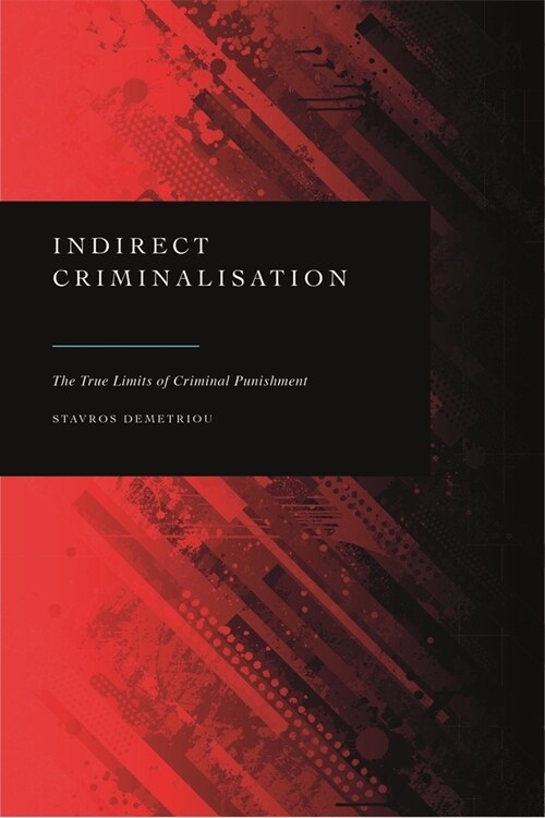 Indirect Criminalisation : The True Limits of Criminal Punishment (Paperback, NIPPOD)