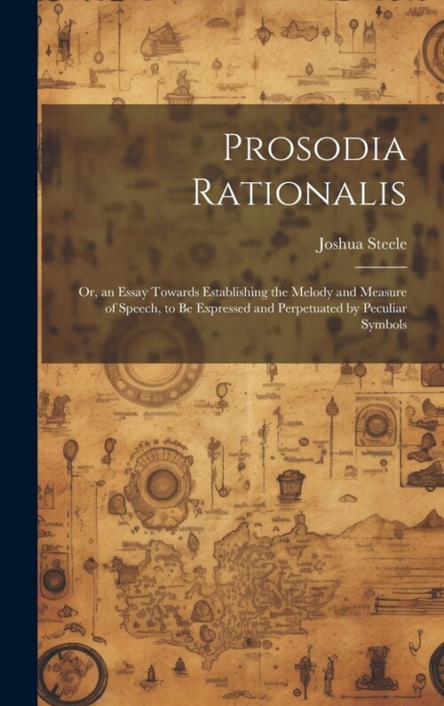 Prosodia Rationalis: Or, an Essay Towards Establishing the Melody and Measure of Speech, to Be Expressed and Perpetuated by Peculiar Symbol (Hardcover)