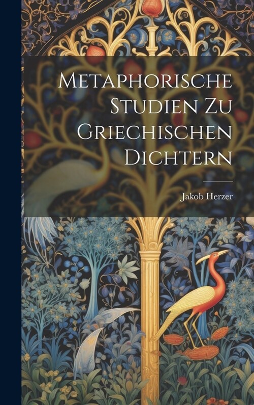 Metaphorische Studien Zu Griechischen Dichtern (Hardcover)