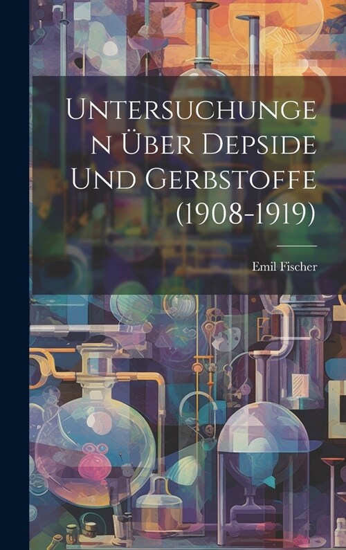 Untersuchungen ?er Depside Und Gerbstoffe (1908-1919) (Hardcover)
