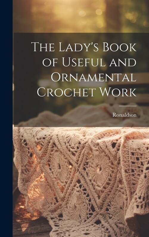 The Ladys Book of Useful and Ornamental Crochet Work (Hardcover)